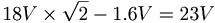 18V\times\sqrt{2}-1.6V=23V