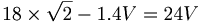18 \times \sqrt{2} - 1.4V = 24V
